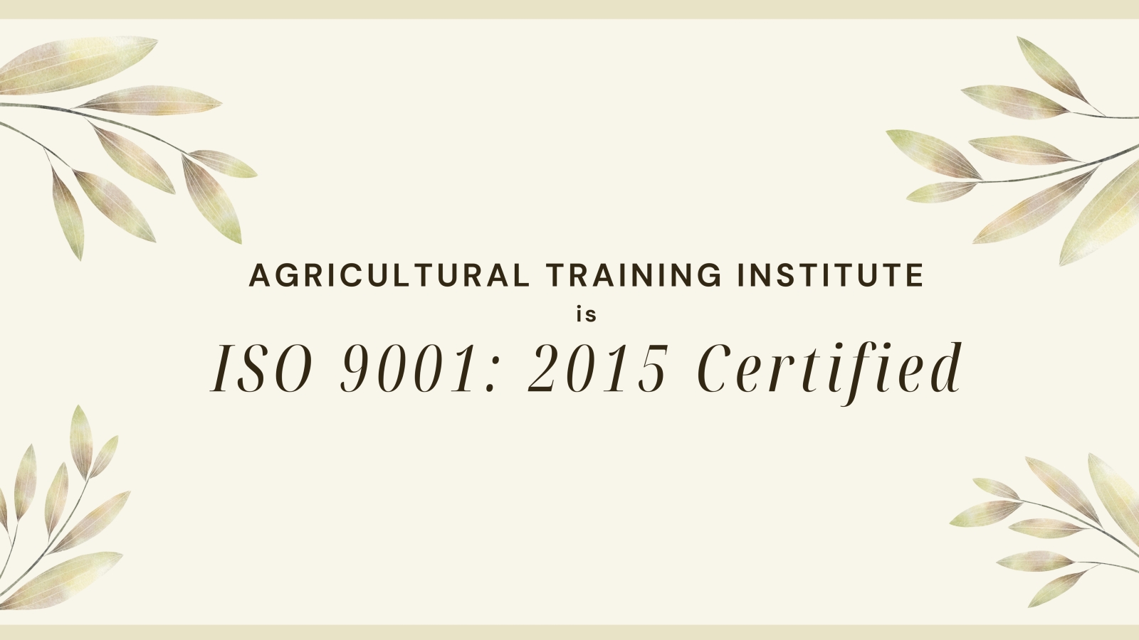 Agricultural Training Institute is ISO 9001:2015 Certified